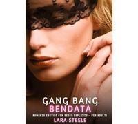 Gang Bang Bendata: Romanzo Erotico con Sesso Esplicito per Adulti: 487