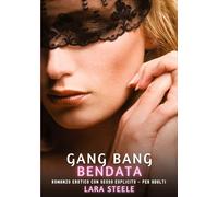 Gang Bang Bendata: Romanzo Erotico con Sesso Esplicito per Adulti: 487