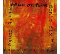 Gang of Four - Don't Fix What Ain't Broke