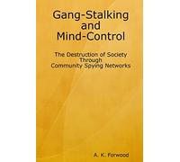 Gang-Stalking and Mind-Control: The Destruction of Society Through Community Spying Networks
