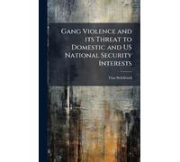 Gang Violence and its Threat to Domestic and US National Security Interests