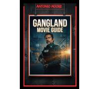GANGLAND MOVIE GUIDE: The Rise and Fall of Criminal Empires: Deadly Alliances, Gang Warfare, Hidden Agendas, and the Desperate Fight for Power, Respect, and Survival on the Streets