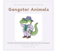 Gangster Animals: Cute Mafia-Inspired Animal Characters in Stylish Suits, Hats and Streetwear: Travel-Size Coloring Book for Teens & Adults