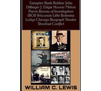 Gangster Bank Robber John Dillinger J. Edgar Hoover Melvin Purvis Bureau of Investigation (BOI) Wisconsin Little Bohemia Lodge Chicago Biograph Theater Shootout Conflict (Corruption)