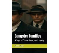 Gangster Families: A Saga of Crime, Blood, and Loyalty