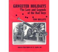 Gangster Holidays: The Lore and Legends of the Bad Guys by Tom Hollatz (1989-05-03)