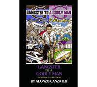 Gangster To A Godly Man: From Gangs to Greatness