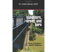 Gangsters, Greed and Gore: A Texas Gangster: Olin Dewitt Stevens