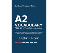 GanGuide A2 İngilizce Kelimeler: CEFR A2 Seviyesi Tüm Kelimeler • Testler ve Pronunciation (GanGuide English-Turkish CEFR Vocabulary Series)