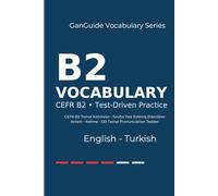 GanGuide B2 İngilizce Kelimeler: CEFR B2 Seviyesi Tüm Kelimeler • Testler ve Pronunciation (GanGuide English-Turkish CEFR Vocabulary Series)