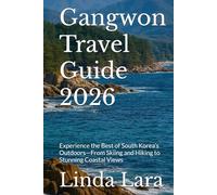 Gangwon Travel Guide 2026: Experience the Best of South Korea’s Outdoors-From Skiing and Hiking to Stunning Coastal Views