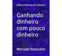 Ganhando dinheiro com pouco dinheiro: Mercado financeiro