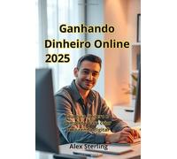 Ganhando Dinheiro Online: Seu guia sincero e completo para criar uma renda digital