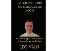 Ganhe dinheiro no mercado de ações: as 7 estratégias comprovadas e fáceis de seguir de Vian