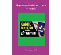 Ganhe Muito Dinheiro Com O Tiktok (ebook)