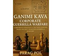 Ganimi Kava - Corporate Guerrilla Warfare: Corporate Strategy & Tactics Lessons From Ancient Maratha Guerrilla Warfare