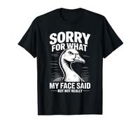 Ganso Divertido Perdón por lo Que Dijo mi Cara, Pero no Realmente Camiseta