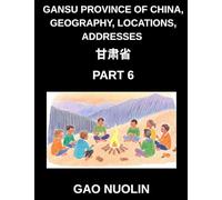 Gansu Province of China, Geography, Locations, Addresses (Part 6)- Mandarin Chinese Made Accessible - Understand Gansu's Address Structure, Names, and ... English, and Pinyin for HSK Success