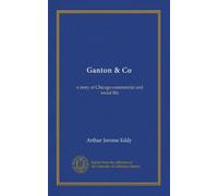 Ganton & Co: a story of Chicago commercial and social life