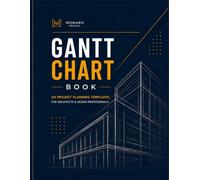 GANTT CHART BOOK: 60 Project Planning Templates for Architects, Engineers, Designers, Contractors & Construction Professionals