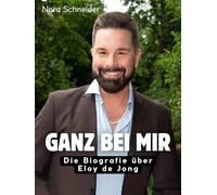 Ganz bei mir: Die Biografie über Eloy de Jong. Hochwertige Hardcoverausgabe