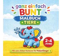 Ganz einfach Bunt: Tiere - Malbuch für Kinder ab 2 Jahren: Mein erster Malspaß mit großen Motiven - dicke Linien zur Förderung der Motorik für Kinder von 2 bis 4 Jahren