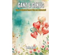 Ganz & Genug - Wege zu Selbstwert innerer Ruhe und Achtsamkeit: Ein liebevolles Buch über emotionale Heilung, Selbstvertrauen und seelische Balance - ... - Bücher für innere Ruhe und mentale Stärke)