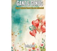 Ganz & Genug - Wege zu Selbstwert innerer Ruhe und Achtsamkeit: Ein liebevolles Buch über emotionale Heilung, Selbstvertrauen und seelische Balance - ... - Bücher für innere Ruhe und mentale Stärke)
