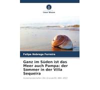 Ganz im Süden ist das Meer auch Pampa: der Sommer in der Villa Sequeira: Küstenlandschaften (Rio Grande/RS, 1884-1892)