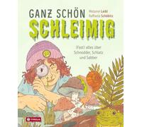 Ganz schön schleimig: Fast alles über Schnodder, Schlatz und Sabber. Das beeindruckende Kindersachbuch zu allem, was wobbelt, wabert und glibbert - ... zugleich, kunstvoll-grandios illustriert