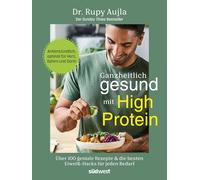 Ganzheitlich gesund mit High Protein: Über 100 geniale Rezepte & die besten Eiweiß-Hacks für jeden Bedarf - Antientzündlich, optimal für Herz, Gehirn und Darm - Der Sunday Times Bestseller