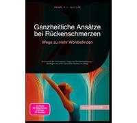 Ganzheitliche Ansätze bei Rückenschmerzen: Wege zu mehr Wohlbefinden: Ergonomie am Arbeitsplatz, Yoga und Stressbewältigung - Strategien für einen gesunden Rücken im Alltag.