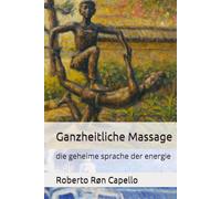 Ganzheitliche Massage: die geheime sprache der energie (OMNIA HOLISTICA (DE))