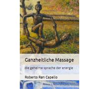 Ganzheitliche Massage: die geheime sprache der energie (OMNIA HOLISTICA (DE))
