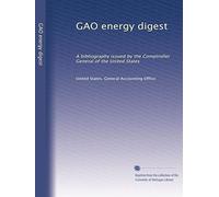 GAO energy digest: A bibliography issued by the Comptroller General of the United States