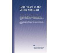 GAO report on the Voting rights act: Hearings before the Subcommittee on Civil and Constitutional Rights of the Committee on the Judiciary, House of ... session ... February 6 and June 15, 1978