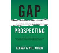 Gap Prospecting: Getting The Buyer To Engage: How Problem Centric Prospecting Increases Pipeline By Changing Everything You Know About Outreach, Prospecting, Cold Calling, And Sending Emails
