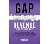 Gap Revenue Performance: Building High-Performing Sales Teams: How Problem Centric® Enablement Compounds Revenue By Changing Everything You Know About ... Performance, and How You Make It Stick
