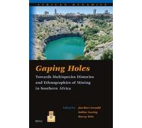 Gaping Holes: Towards Multispecies Histories and Ethnographies of Mining in Southern Africa: 18 (African Dynamics, 18)