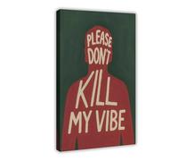 GAPKJGTS Lienzo decorativo con texto en inglés "Please Don't Kill My Vibe", 30 x 45 cm