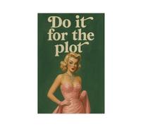 GAPKJGTS Póster de lienzo con texto en inglés "Do It For The Plot" para decoración de pared, pinturas para sala de estar, dormitorio, 20 x 30 cm