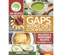 GAPS Introduction Diet Cookbook: 100 Delicious & Nourishing Recipes for Stages 1 to 6 (Gaps Diet Series)