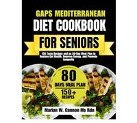 Gaps Mediterranean Diet Cookbook For Seniors: 150 Tasty Recipes and an 80-Day Meal Plan to Restore Gut Health, Improve Energy, and Promote Longevity
