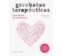 Garabatos terapéuticos para liberar tus emociones: Dibujos y técnicas de concentración y relajación (LAROUSSE - Libros Ilustrados/ Prácticos - Vida Saludable)