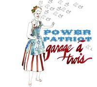 Garage a Trois - Power Patriot