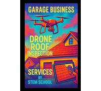 Garage Business Drone Roof Inspection Services: A Step-by-Step Guide to Launching a Drone-Based Roofing & Home Inspection