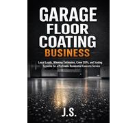 Garage Floor Coating Business: Local Leads, Winning Estimates, Crew SOPs, and Scaling Systems for a Profitable Residential Concrete Service