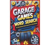 Garage Games an Educational Word Search about Auto Mechanics with Definitions for Each Word!: 50 Word Searches Featuring 450 Auto Parts Explained. An Interactive Way to Learn Auto Mechanics