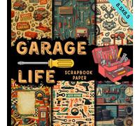Garage life scrapbook paper: workshop scrapbooking paper inspired by Classic Cars, Tools, Motors, and Automotive Culture for Journaling, Crafts, Card Making, and DIY Projects