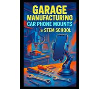 Garage Manufacturing: Car Phone Mounts: How to Make and Sell Car Phone Mounts for Dashboards and Vents